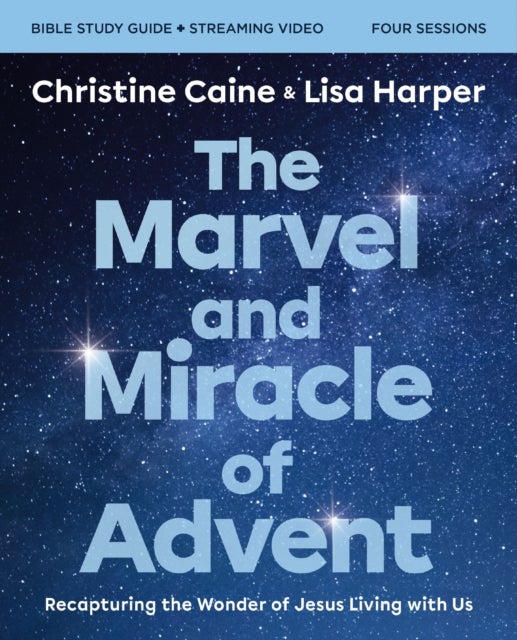 The Marvel and Miracle of Advent Bible Study Guide plus Streaming Video - Recapturing the Wonder of Jesus Living with Us