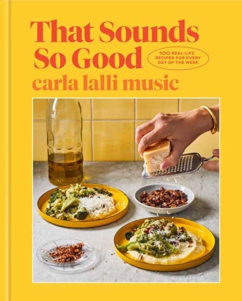 That Sounds So Good - 100 Real-Life Recipes for Every Day of the Week