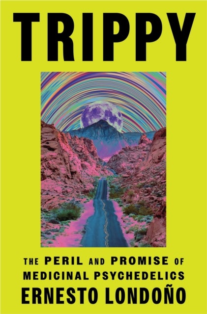 Trippy - The Peril and Promise of Medicinal Psychedelics