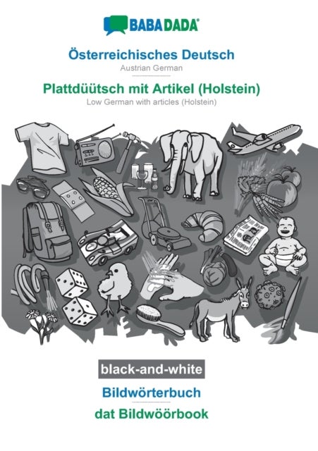 BABADADA black-and-white, OEsterreichisches Deutsch - Plattduutsch mit Artikel (Holstein), Bildwoert - BABADADA Austrian German - Low German with articles (Holstein), visual dictionary, BW