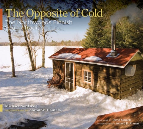 The Opposite of Cold - The Northwoods Finnish Sauna Tradition