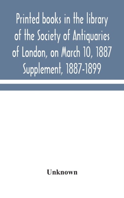 Printed books in the library of the Society of Antiquaries of London, on March 10, 1887. Supplement,