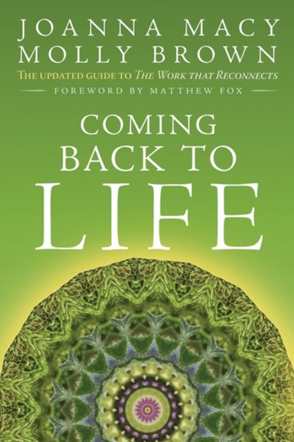 Coming Back to Life - The Updated Guide to the Work That Reconnects