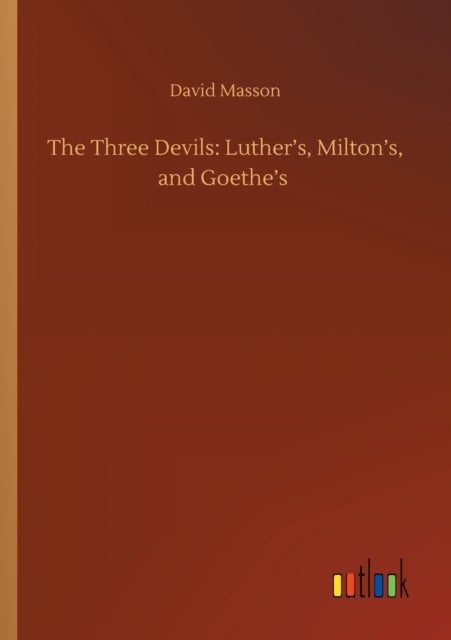 The Three Devils - Luther's, Milton's, and Goethe's