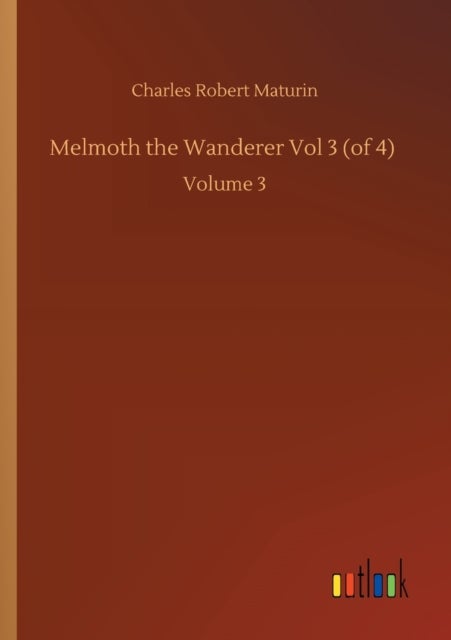 Melmoth the Wanderer Vol 3 (of 4) - Volume 3