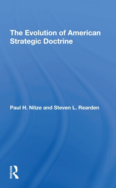 The Evolution Of American Strategic Doctrine - Paul H. Nitze And The Soviet Challenge