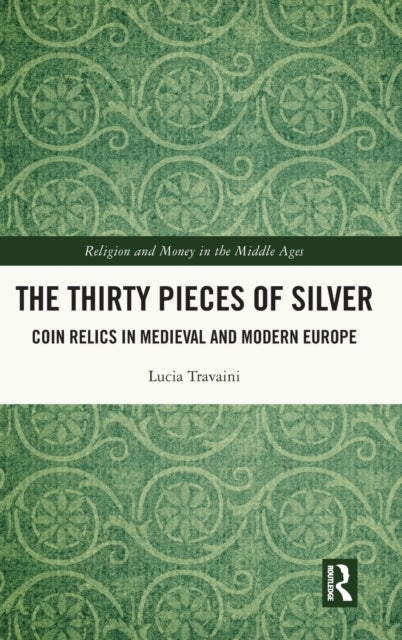 The Thirty Pieces of Silver - Coin Relics in Medieval and Modern Europe