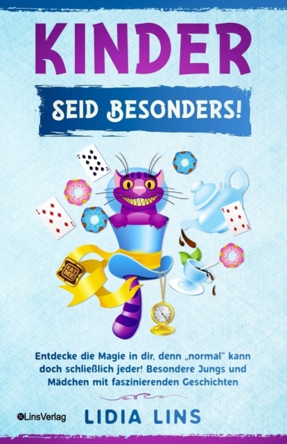 Kinder - Seid besonders! Entdecke die Magie in dir, denn "normal kann doch schließlich jeder! Besondere Jungs und Madchen mit faszinierenden Geschichten