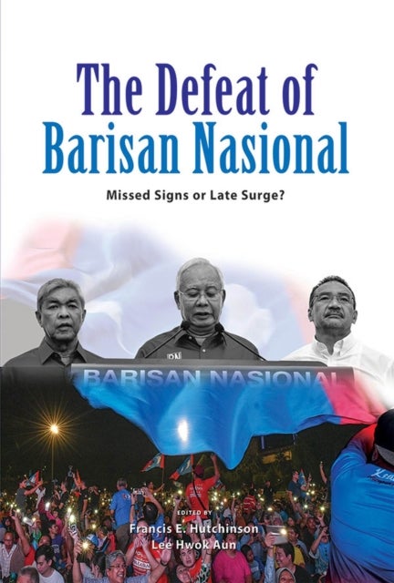 The Defeat of Barisan Nasional - Missed Signs or Late Surge?