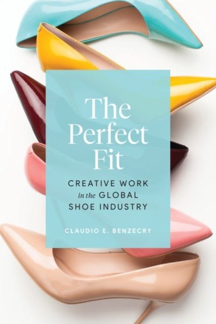 The Perfect Fit - Creative Work in the Global Shoe Industry