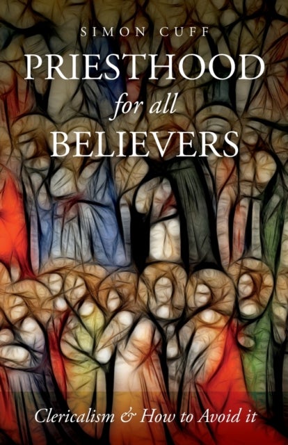 Priesthood for All Believers - Clericalism and How to Avoid It