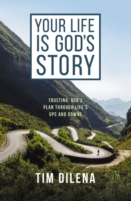 Your Life is God's Story - Trusting God’s Plan Through Life’s Ups and Downs