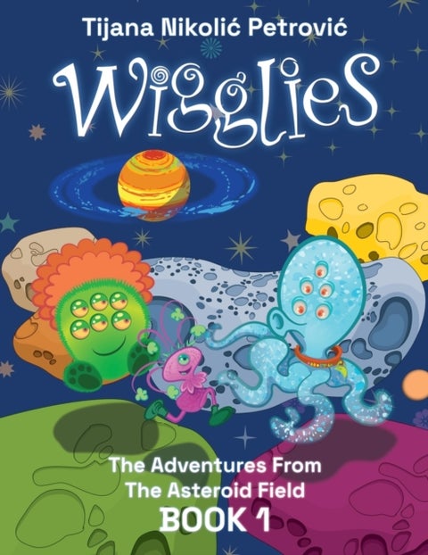 Wigglies - The Adventures From The Asteroid Field - Book 1: Illustrated children's book