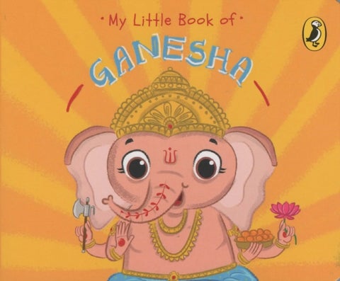 My Little Book of Ganesha - Illustrated board books on Hindu mythology, Indian gods & goddesses for kids age 3+; A Puffin Original.