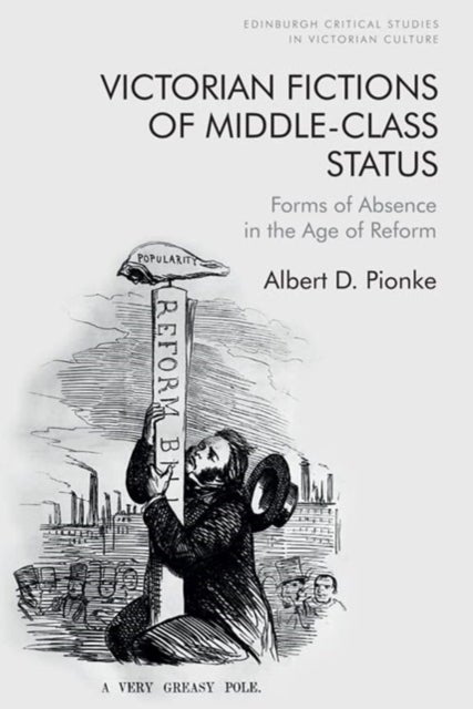 Victorian Fictions of Middle-Class Status - Forms of Absence in the Age of Reform