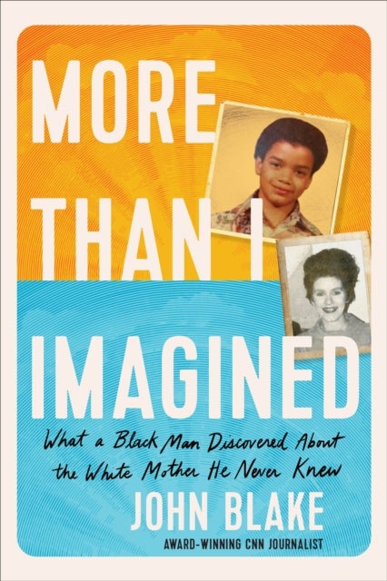 More Than I Imagined - What a Black Man Discovered About the White Mother He Never Knew