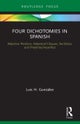 Four Dichotomies in Spanish: Adjective Position, Adjectival Clauses, Ser/Estar, and Preterite/Imperf