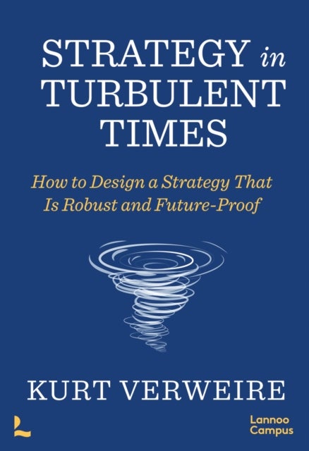 Strategy in Turbulent Times - How to Design a Strategy that is Robust and Future-Proof