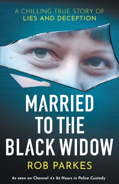 Married to the Black Widow - A chilling true story of lies and deception