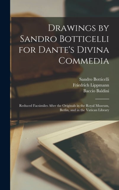 Drawings by Sandro Botticelli for Dante's Divina Commedia - Reduced Facsimiles After the Originals in the Royal Museum, Berlin, and in the Vatican Library