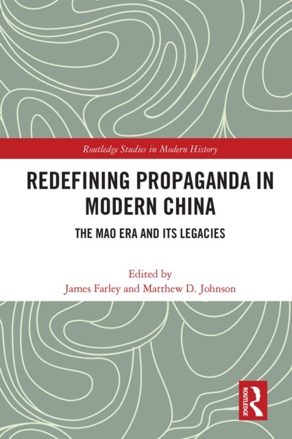 Redefining Propaganda in Modern China - The Mao Era and its Legacies