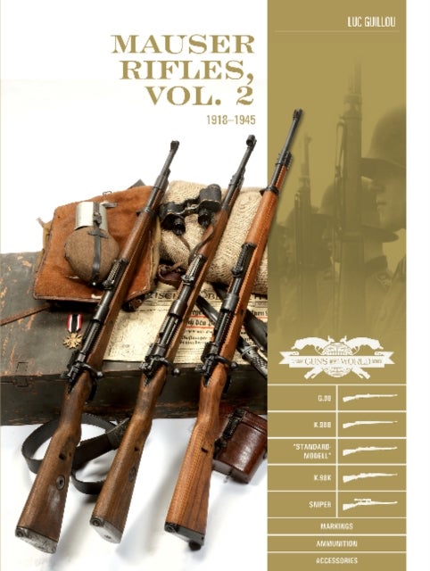 Mauser Rifles, Vol. 2: 1918¿1945 - G.98, K.98b, “Standard-Modell,” K.98k, Sniper, Markings, Ammunition, Accessories