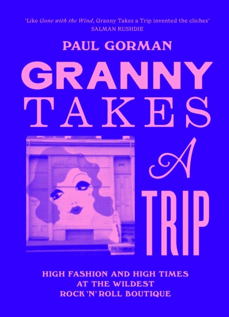 Granny Takes a Trip - High Fashion and High Times at the Wildest Rock 'n' Roll Boutique