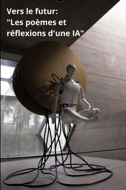 Vers le futur - Les poemes et reflexions d'une IA
