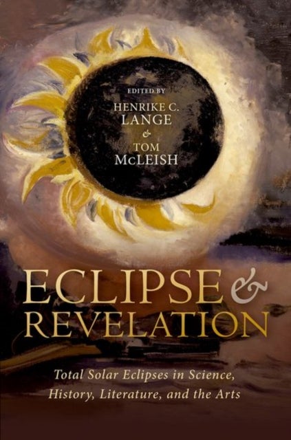 Eclipse and Revelation - Total Solar Eclipses in Science, History, Literature, and the Arts