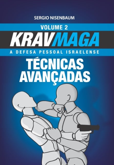 Krav Maga Tecnicas Avancadas - A Defesa Pessoal Israelense - Volume 2