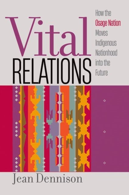 Vital Relations - How the Osage Nation Moves Indigenous Nationhood into the Future