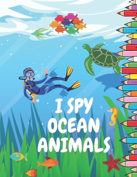 I Spy Ocean Animals - Picture Book for Children Preschool and Kindergarden Toddlers A Fun Guessing Game