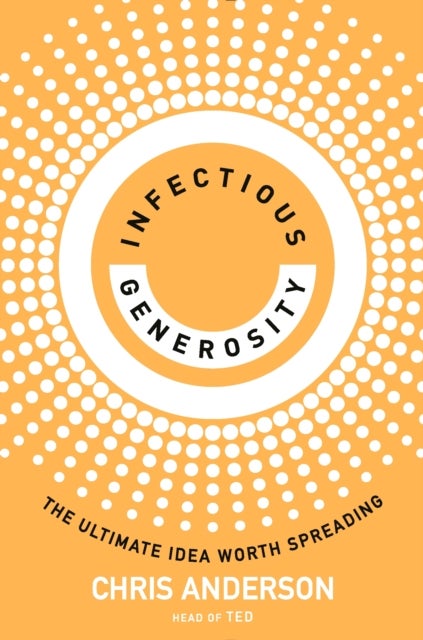 Infectious Generosity - The Ultimate Idea Worth Spreading