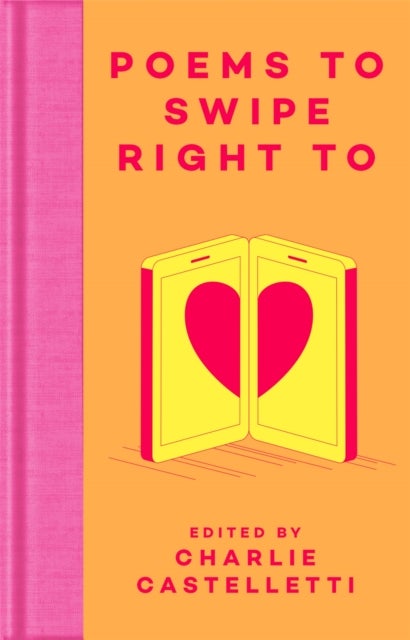 Poems to Swipe Right To - A Collection of Classic Poems to Help You Navigate Modern Love and Dating