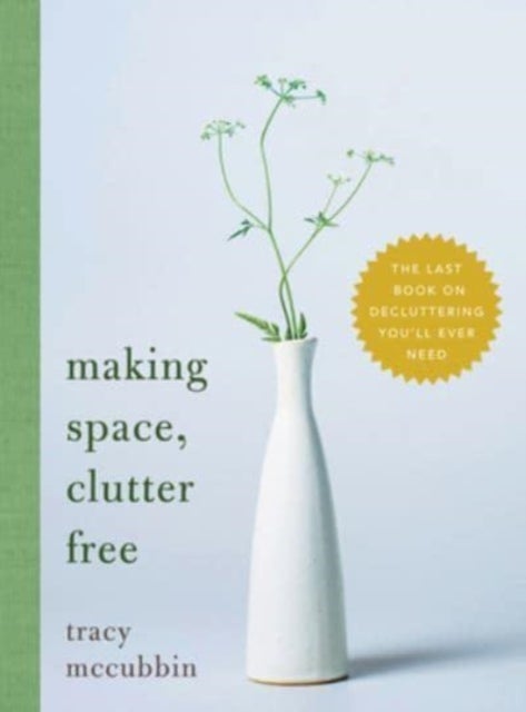 Making Space, Clutter Free - The Last Book on Decluttering You’ll Ever Need