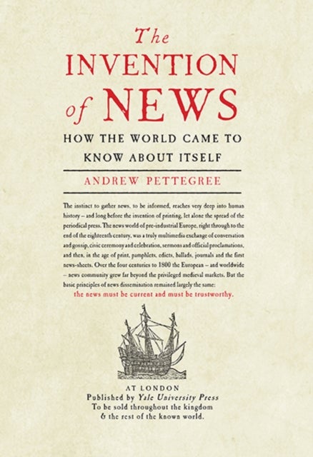 The Invention of News - How the World Came to Know About Itself