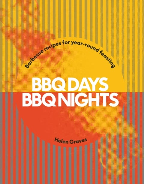 BBQ Days, BBQ Nights - Barbecue Recipes for Year-Round Feasting