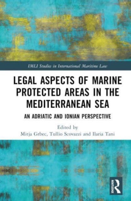 Legal Aspects of Marine Protected Areas in the Mediterranean Sea - An Adriatic and Ionian Perspective