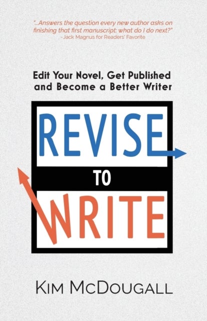 Revise to Write - Edit Your Novel, Get Published and Become a Better Writer
