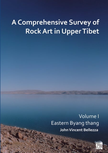 A Comprehensive Survey of Rock Art in Upper Tibet: Volume I - Eastern Byang thang