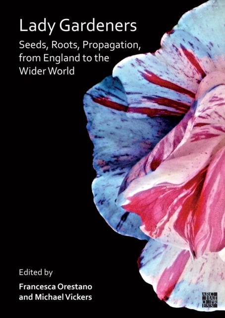 Lady Gardeners - Seeds, Roots, Propagation, from England to the Wider World
