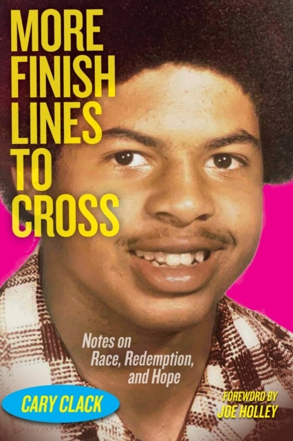 More Finish Lines to Cross - Notes on Race, Redemption, and Hope