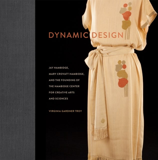 Dynamic Design - Jay Hambidge, Mary Crovatt Hambidge, and the Founding of the Hambidge Center for Creative Arts and Sciences