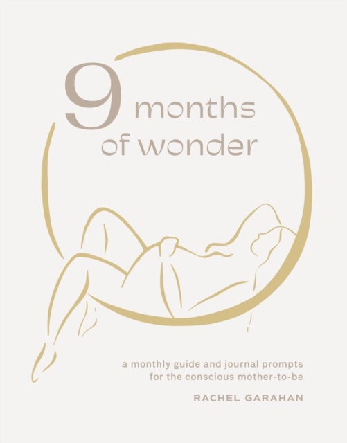 9 Months of Wonder - A Monthly Guide and Journal Prompts for the Conscious Mother-to-Be