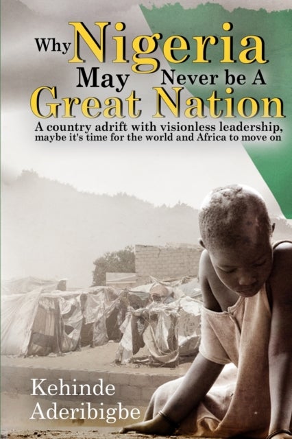 Why Nigeria May Never Be a Great Nation - A country adrift with visionless leaders