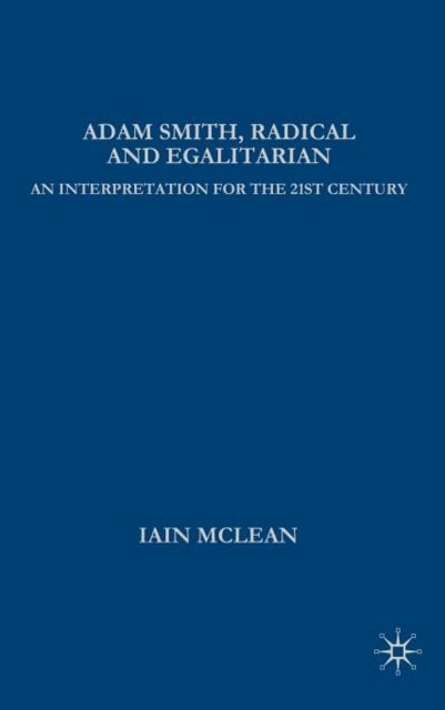 Adam Smith, Radical and Egalitarian - An Interpretation for the 21st Century