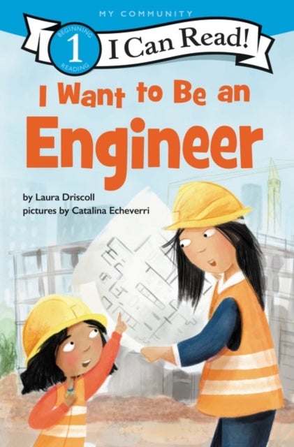 I Want to Be an Engineer - A My Community I Can Read