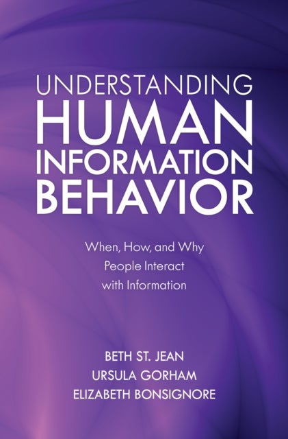Understanding Human Information Behavior - When, How, and Why People Interact with Information