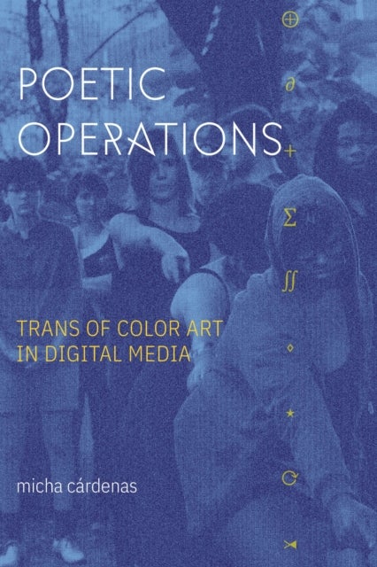 Poetic Operations - Trans of Color Art in Digital Media