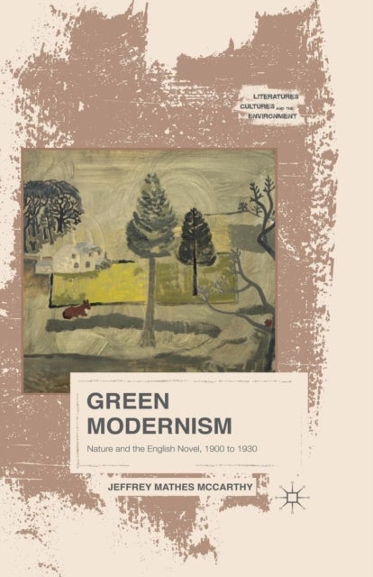 Green Modernism - Nature and the English Novel, 1900 to 1930